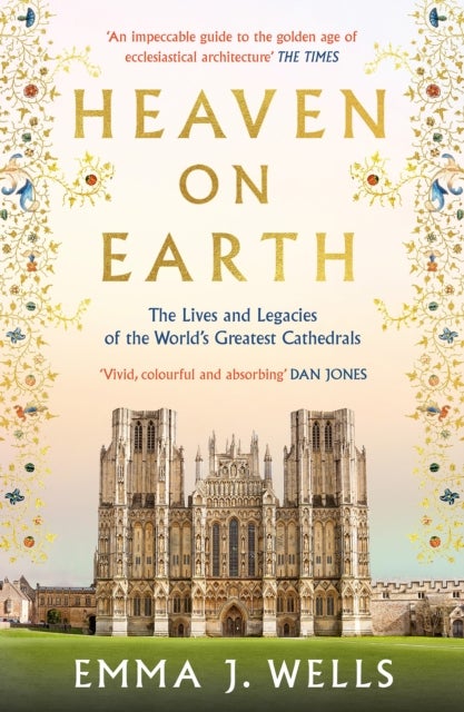 Heaven on Earth - The Lives and Legacies of the World's Greatest Cathedrals