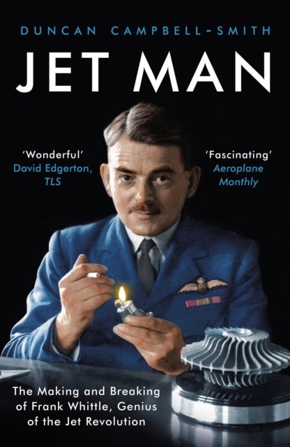 Jet Man - The Making and Breaking of Frank Whittle, Genius of the Jet Revolution