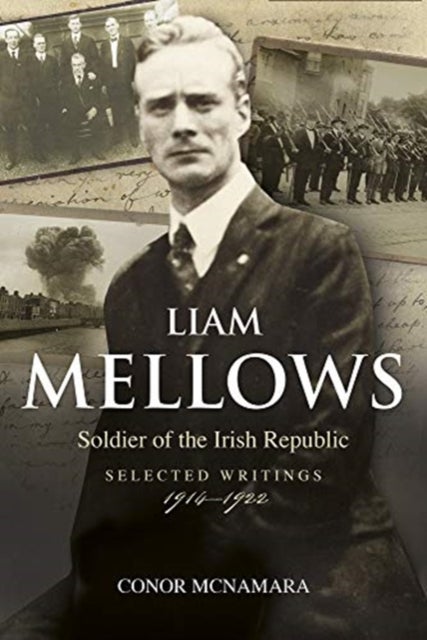 Liam Mellows - Soldier of the Irish Republic ~ Selected Writings, 1914–1924