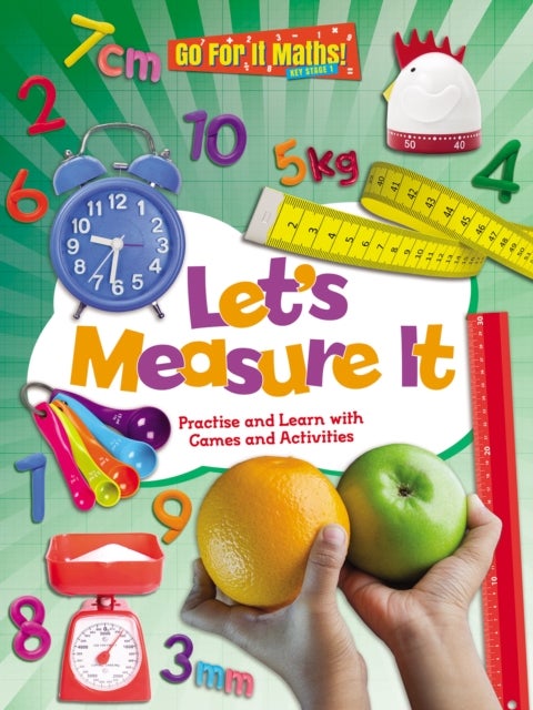 Let's Measure It: Practise and Learn with Games and Activities - Practice and Learn with Games and Activities