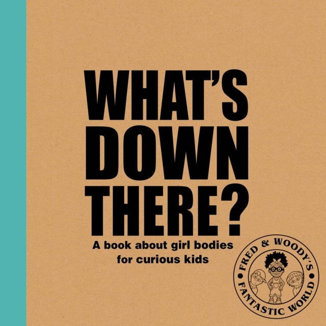 What's Down There? - A book about girl bodies for curious kids