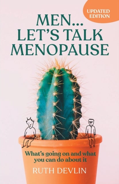 Men… Let’s Talk Menopause - What’s going on and what you can do about it