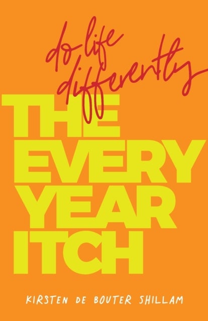 The Every-Year Itch - Do life differently