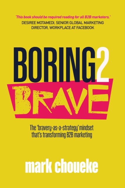 Boring2Brave - The ‘bravery-as-a-strategy’ mindset that’s transforming B2B marketing