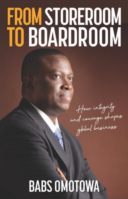 From Storeroom to Boardroom - How integrity and courage shapes global business