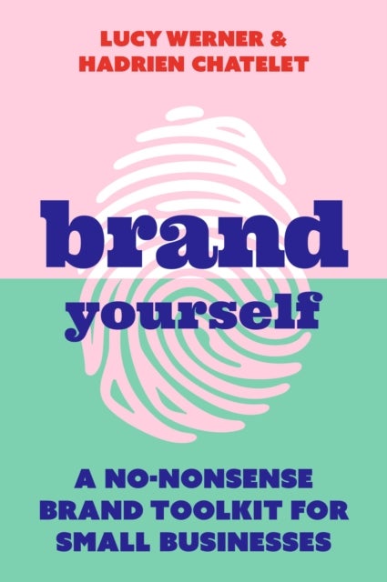 Brand Yourself - A no-nonsense brand toolkit for small businesses