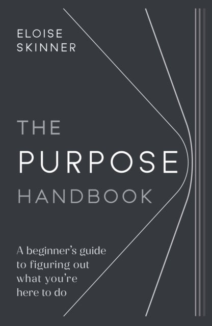 The Purpose Handbook - A beginner’s guide to figuring out what you’re here to do