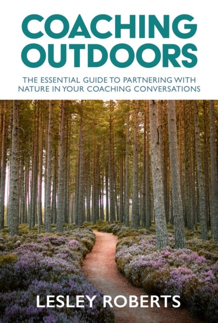 Coaching Outdoors - The essential guide to partnering with nature in your coaching conversations