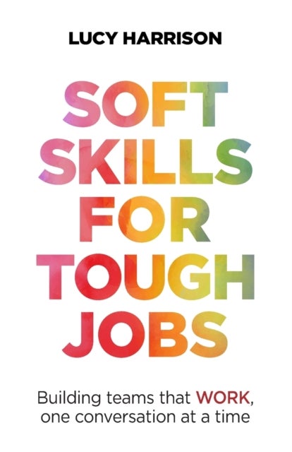 Soft Skills for Tough Jobs - Building teams that work, one conversation at a time
