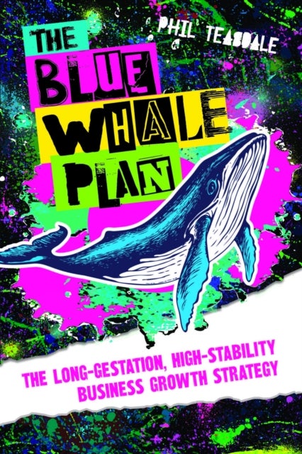 The Blue Whale Plan - The long-gestation, high-stability business growth strategy
