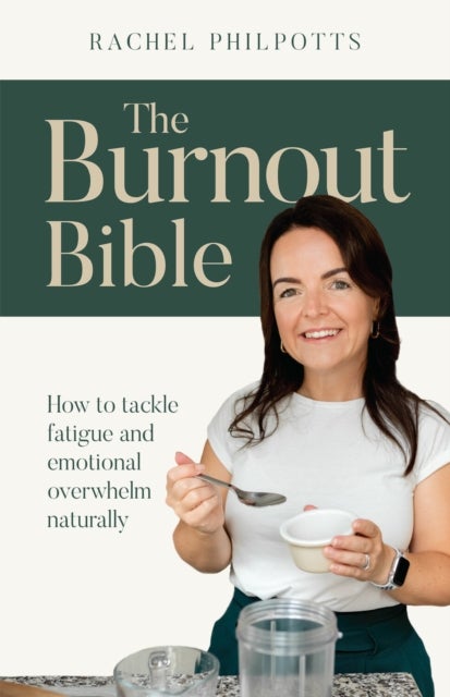 The Burnout Bible - How to tackle fatigue and emotional overwhelm naturally