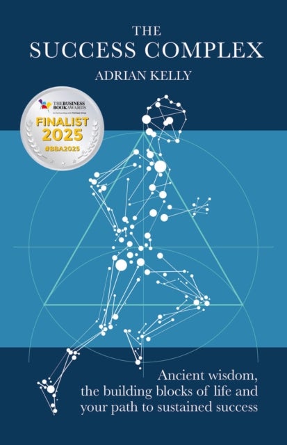 The Success Complex - Ancient wisdom, the building blocks of life and your path to sustained success