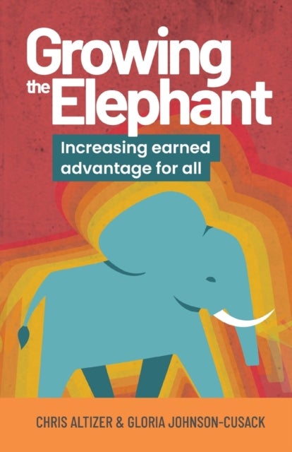 Growing the Elephant - Increasing earned advantage for all