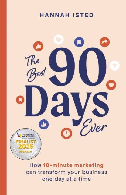 The Best 90 Days Ever - How 10-minute marketing can transform your business one day at a time