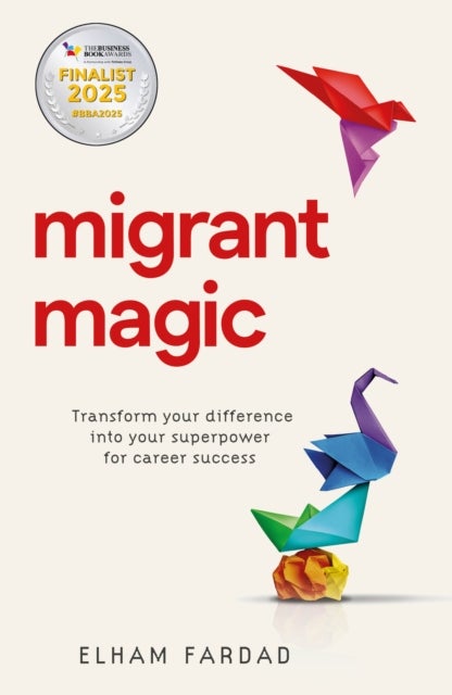Migrant Magic - Transform your difference into your superpower for career success