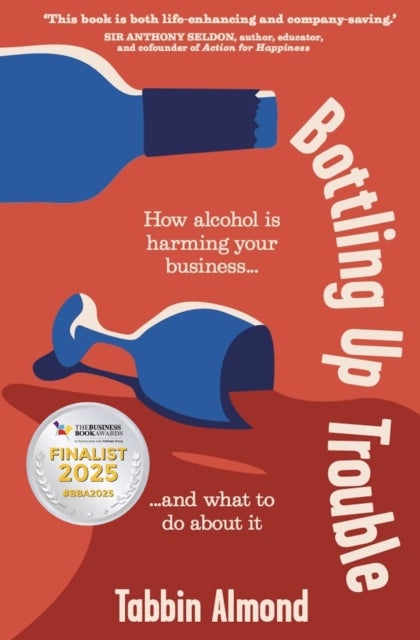 Bottling Up Trouble - How alcohol is harming your business... and what to do about it