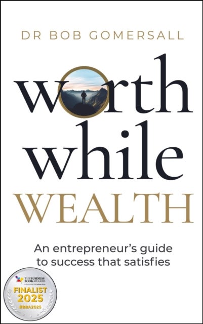 Worthwhile Wealth - An entrepreneur’s guide to success that satisfies