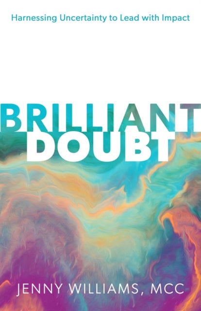 Brilliant Doubt - Harnessing uncertainty to lead with impact