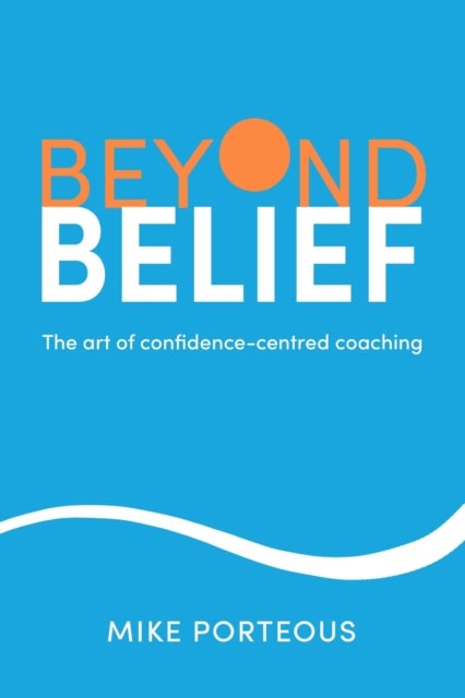 Beyond Belief - The art of confidence-centred coaching