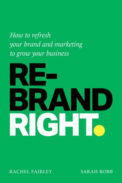 Rebrand Right - How to refresh your brand and marketing to grow your business