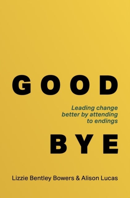 Good Bye - Leading change better by attending to endings