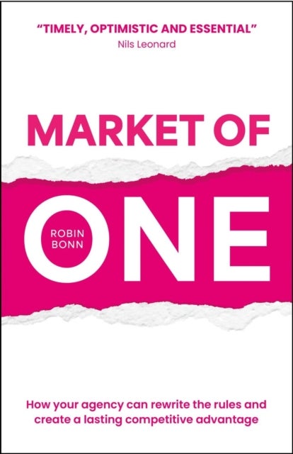 Market of One - How your agency can rewrite the rules and create a lasting competitive advantage