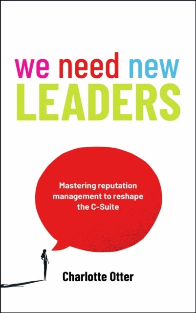 We Need New Leaders - Mastering reputation management to reshape the C-Suite