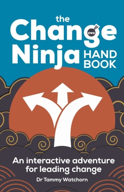 The Change Ninja Handbook - An interactive adventure for leading change