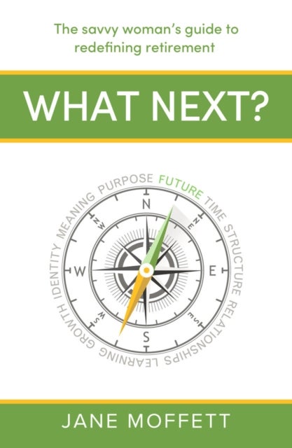 What Next? - The savvy woman’s guide to redefining retirement