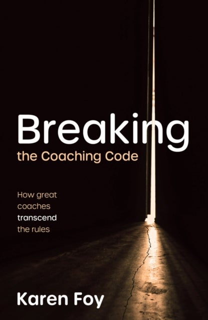 Breaking the Coaching Code - How great coaches transcend the rules