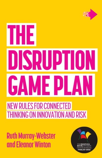 The Disruption Game Plan - New rules for connected thinking on innovation and risk