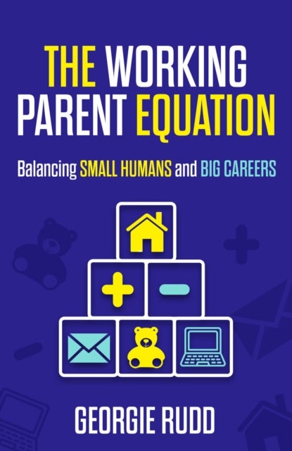 The Working Parent Equation - Balancing small humans and big careers