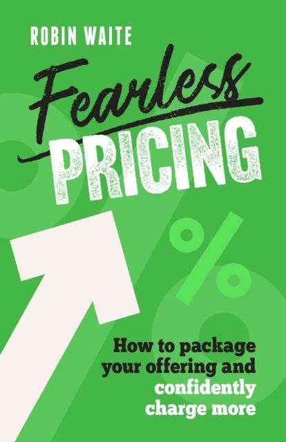 Fearless Pricing - How to package your offering and confidently charge more