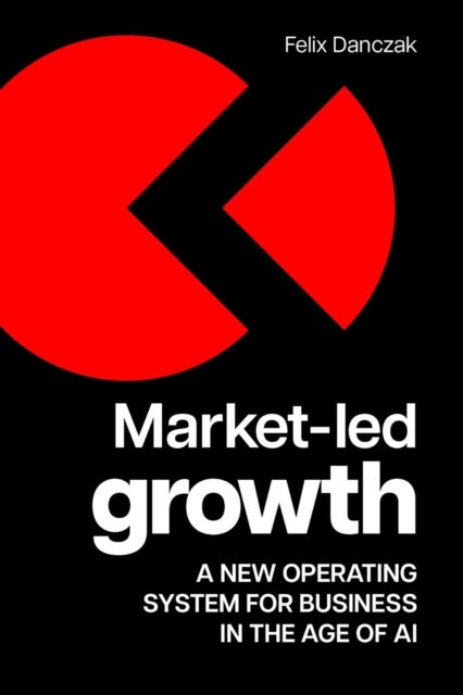 Market-Led Growth - A new operating system for business in the age of AI