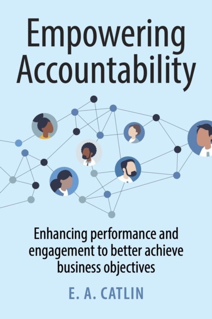 Empowering Accountability - Enhancing performance and engagement to better achieve business objectives