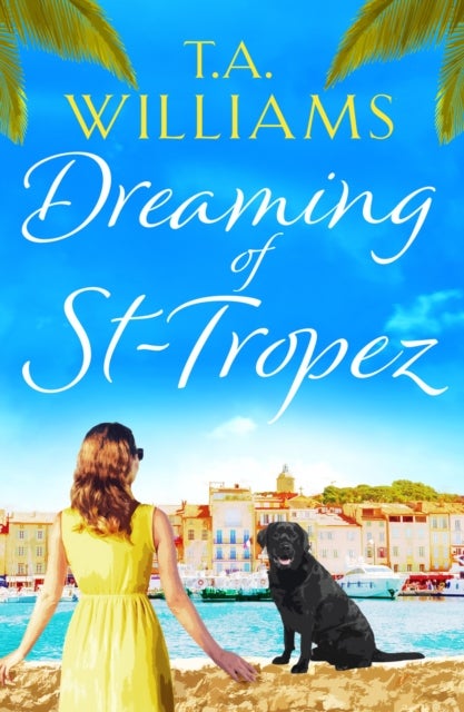 Dreaming of St-Tropez - A heart-warming, feel-good holiday romance set on the Riviera