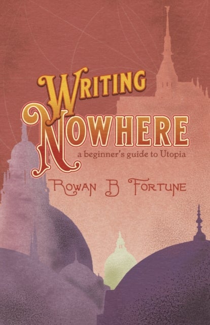 Writing Nowhere - A Beginner's Guide to Utopia