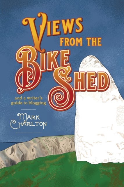 Views from the Bike Shed - and a writer’s guide to blogging