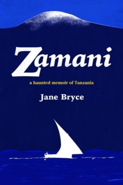Zamani - A haunted memoir of Tanzania