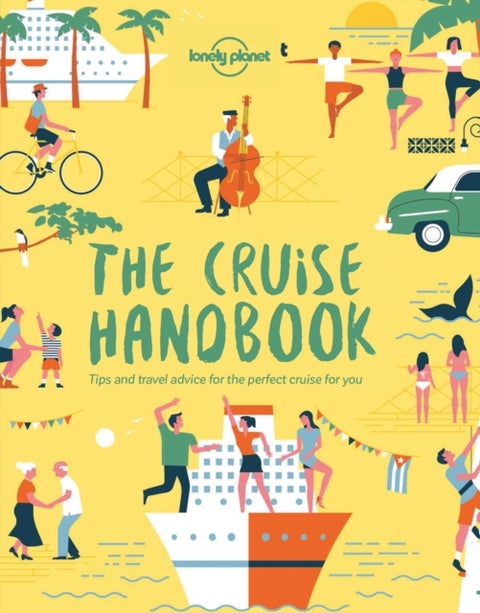 Lonely Planet The Cruise Handbook - Tips and Travel Advice for the Perfect Cruise for