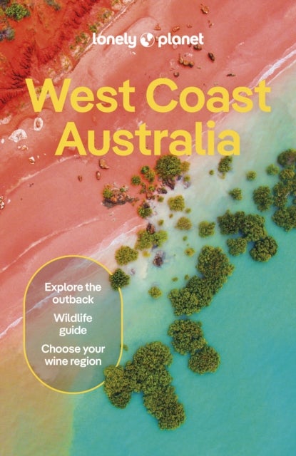 Lonely Planet West Coast Australia - Detailed Itineraries , Travel Like a Local , Insider Tips , Covers Perth, Margaret River, South Coast, Ningaloo Coast, Broome, and more