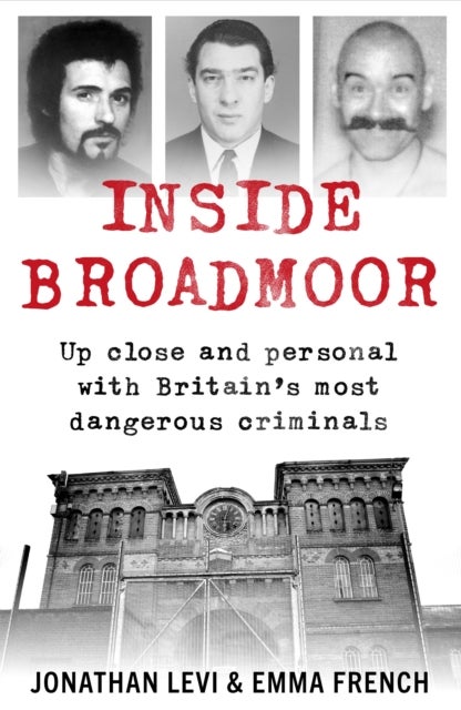 Inside Broadmoor - The Sunday Times Bestseller