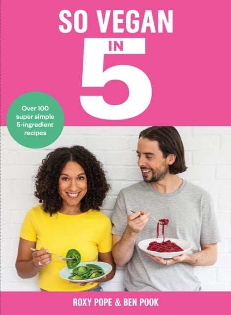 So Vegan in 5 - Over 100 super simple and delicious 5-ingredient recipes. Recommended by Veganuary