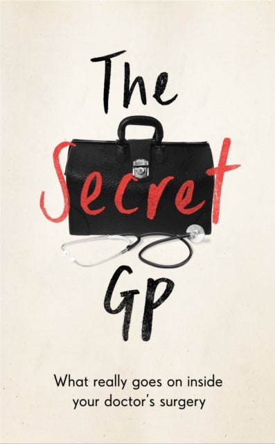 The Secret GP - What Really Goes On Inside Your Doctor's Surgery