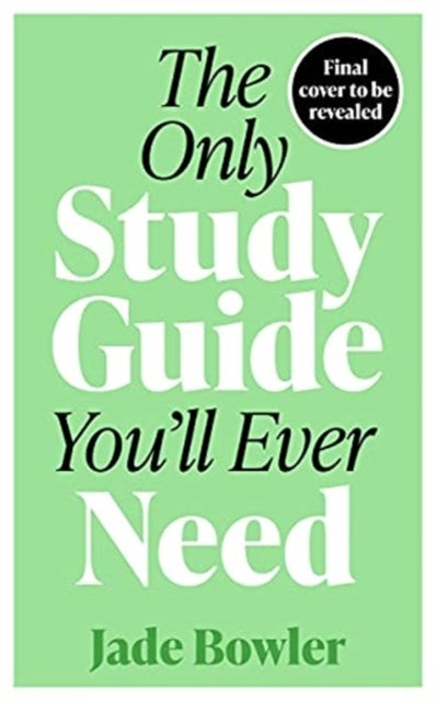 The Only Study Guide You'll Ever Need - Simple tips, tricks and techniques to help you ace your studies and pass your exams!