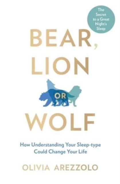 Bear, Lion or Wolf - How Understanding Your Sleep Type Could Change Your Life