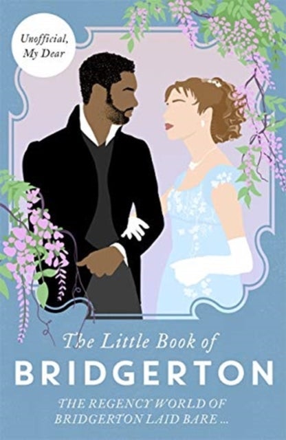 The Little Book of Bridgerton - The Unofficial Guide to the Hit TV Series