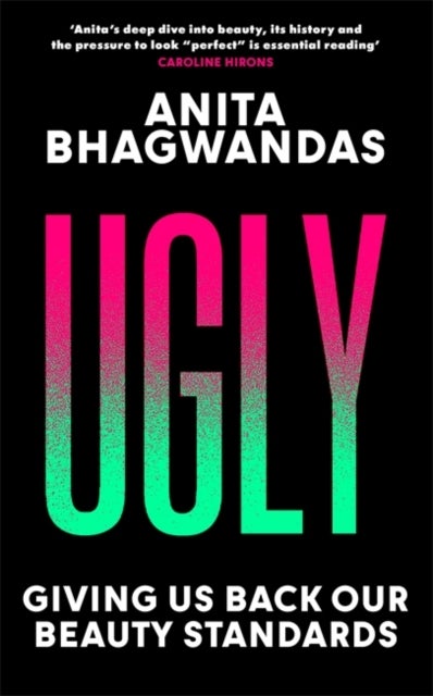 Ugly - Why the world became beauty-obsessed and how to break free
