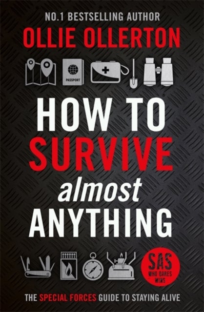 How To Survive (Almost) Anything - The Special Forces Guide To Staying Alive
