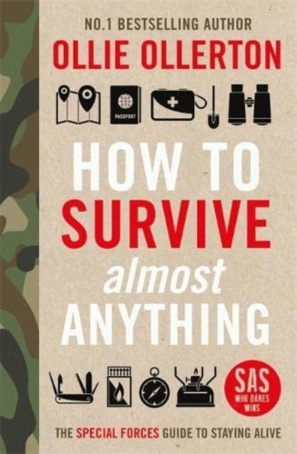 How To Survive (Almost) Anything - The Special Forces Guide To Staying Alive